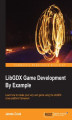 Okładka książki: LibGDX Game Development By Example. Learn how to create your very own game using the libGDX cross-platform framework