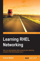 Okładka: Learning RHEL Networking. Gain Linux administration skills by learning new networking concepts in Red Hat Enterprise Linux 7