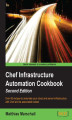 Okładka książki: Chef Infrastructure Automation Cookbook. Over 80 recipes to automate your cloud and server infrastructure with Chef and its associated toolset