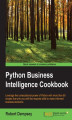 Okładka książki: Python Business Intelligence Cookbook. Leverage the computational power of Python with more than 60 recipes that arm you with the required skills to make informed business decisions
