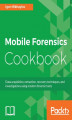 Okładka książki: Mobile Forensics Cookbook