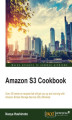 Okładka książki: Amazon S3 Cookbook. Over 30 hands-on recipes that will get you up and running with Amazon Simple Storage Service (S3) efficiently