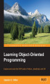 Okładka książki: Learning Object-Oriented Programming. Explore and crack the OOP code in Python, JavaScript, and C#