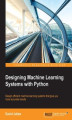 Okładka książki: Designing Machine Learning Systems with Python