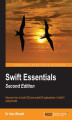 Okładka książki: Swift Essentials. Discover how to build iOS and watchOS applications in Swift 2 using Xcode - Second Edition