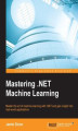 Okładka książki: Mastering .NET Machine Learning