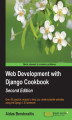 Okładka książki: Web Development with Django Cookbook. Over 90 practical recipes to help you create scalable websites using the Django 1.8 framework - Second Edition