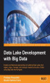 Okładka książki: Data Lake Development with Big Data. Explore architectural approaches to building Data Lakes that ingest, index, manage, and analyze massive amounts of data using Big Data technologies