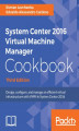 Okładka książki: System Center 2016 Virtual Machine Manager Cookbook - Third Edition