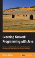 Okładka książki: Learning Network Programming with Java. Harness the hidden power of Java to build network-enabled applications with lower network traffic and faster processes
