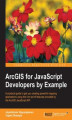 Okładka książki: ArcGIS for JavaScript Developers by Example