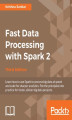 Okładka książki: Fast Data Processing with Spark 2. Accelerate your data for rapid insight  - Third Edition