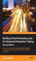 Okładka książki: Building Virtual Pentesting Labs for Advanced Penetration Testing - Second Edition