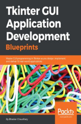 Okładka: Tkinter GUI Application Development Blueprints. Master GUI programming in Tkinter as you design, implement, and deliver 10 real-world applications