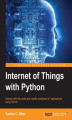 Okładka książki: Internet of Things with Python. Create exciting IoT solutions