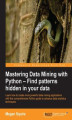 Okładka książki: Mastering Data Mining with Python – Find patterns hidden in your data