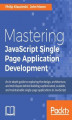 Okładka książki: Mastering JavaScript Single Page Application Development