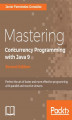 Okładka książki: Mastering Concurrency Programming with Java 9 - Second Edition