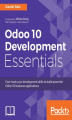 Okładka książki: Odoo 10 Development Essentials. Explore the functionalities of Odoo to build powerful business applications