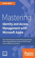 Okładka książki: Mastering Identity and Access Management with Microsoft Azure