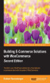 Okładka książki: Building E-Commerce Solutions with WooCommerce. Transform your WordPress website into a fully-featured e-commerce store with the power of WooCommerce - Second Edition