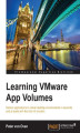 Okładka książki: Learning VMware App Volumes. Deliver applications to virtual desktop environments in seconds and at scale with the click of a button