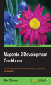Okładka książki: Magento 2 Development Cookbook. Over 60 recipes that will tailor and customize your experience with Magento 2