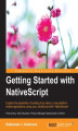 Okładka książki: Getting Started with NativeScript. Explore the possibility of building truly native, cross-platform mobile applications using your JavaScript skill—NativeScript!