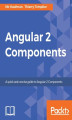 Okładka książki: Angular 2 Components. Practical and easy-to-follow guide to Angular 2 Components