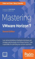 Okładka książki: Mastering VMware Horizon 7 - Second Edition