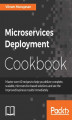 Okładka książki: Microservices Deployment Cookbook