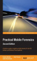 Okładka książki: Practical Mobile Forensics - Second Edition