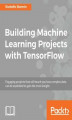 Okładka książki: Building Machine Learning Projects with TensorFlow