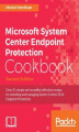 Okładka książki: Microsoft System Center Endpoint Protection Cookbook - Second Edition