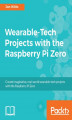 Okładka książki: Wearable-Tech Projects with the Raspberry Pi Zero