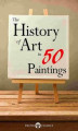 Okładka książki: The History of Art in 50 Paintings