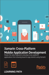 Okładka: Xamarin: Cross-Platform Mobile Application Development. Master the skills required to develop cross-platform applications from drawing board to app store(s) using Xamarin