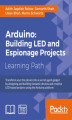 Okładka książki: Arduino: Building exciting LED based projects and espionage devices. Click here to enter text