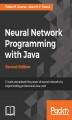 Okładka książki: Neural Network Programming with Java - Second Edition