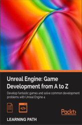 Okładka: Unreal Engine: Game Development from A to Z. Your complete companion to game development in Unreal Engine 4