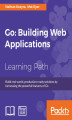 Okładka książki: Go: Building Web Applications. Building Web Applications