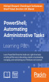 Okładka książki: PowerShell: Automating Administrative Tasks. The art of automating and managing Windows environments