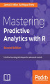 Okładka książki: Mastering Predictive Analytics with R - Second Edition