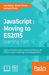 Okładka: JavaScript : Moving to ES2015. Keep abreast of the practical uses of modern JavaScript
