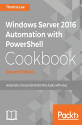 Okładka: Windows Server 2016 Automation with PowerShell Cookbook - Second Edition