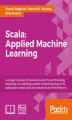 Okładka książki: Scala: Applied Machine Learning. Master the art of Machine Learning in Scala