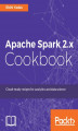 Okładka książki: Apache Spark 2.x Cookbook