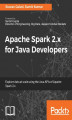 Okładka książki: Apache Spark 2.x for Java Developers