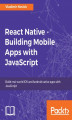 Okładka książki: React Native - Building Mobile Apps with JavaScript