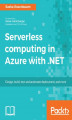 Okładka książki: Serverless computing in Azure with .NET